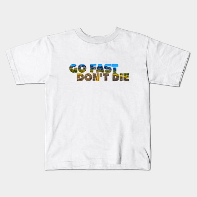 Go Fast, Don't Die Kids T-Shirt by Gestalt Imagery